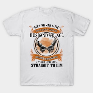 Ain't No Man Alive That Could Take My Husband's Place T-Shirt
